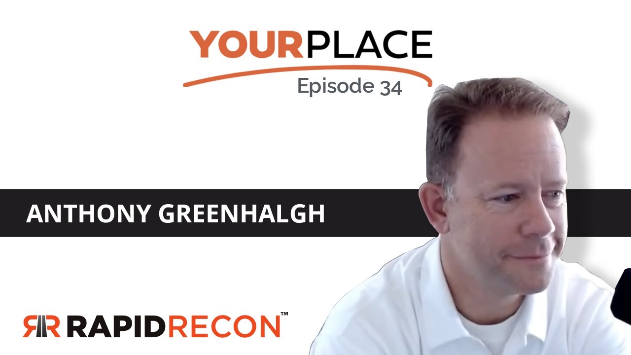 Your Place Episode 34 - Anthony Greenhalgh, Rapid Recon Director of Marketing & Sales Operation