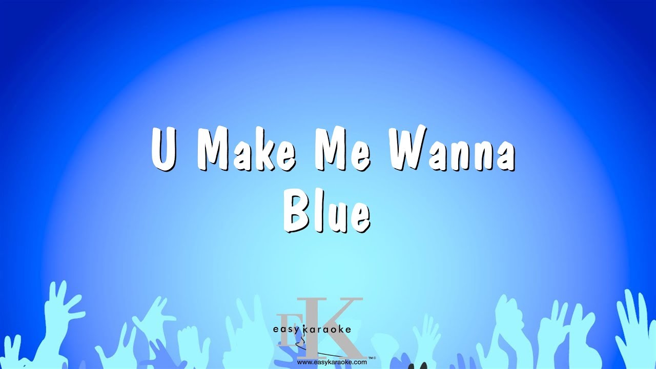 U Make Me Wanna - Blue (Karaoke Version)