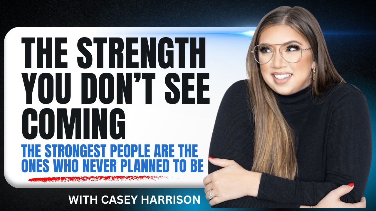 The Strength You Don’t See Coming | Casey Harrison on Resilience, Growth & Finding Your Power