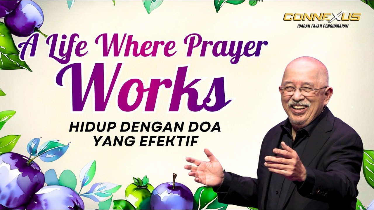 A Life Where Prayer Works | Ibadah Connexus | Fajar Pengharapan