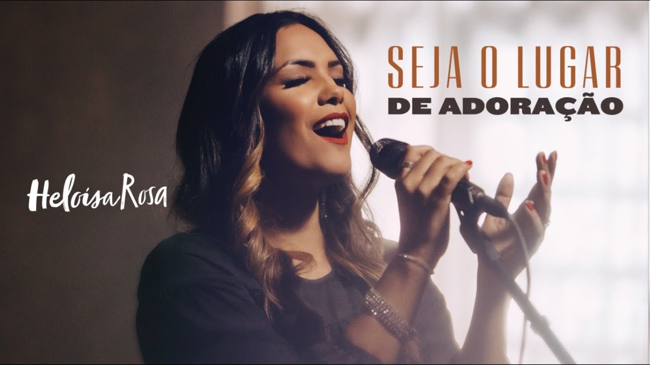 Heloisa Rosa - Seja o Lugar de Adoração (Vídeo Oficial)