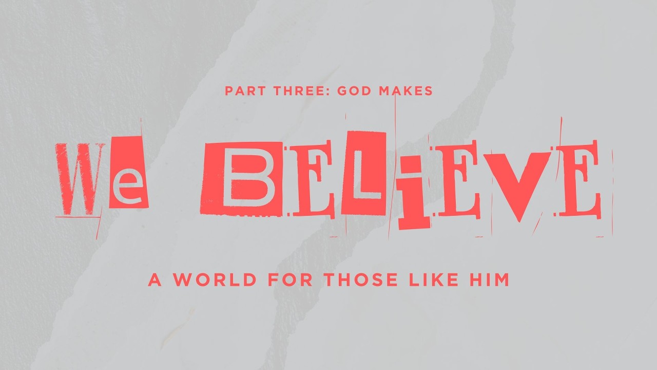 We Believe // Week #7 // Message