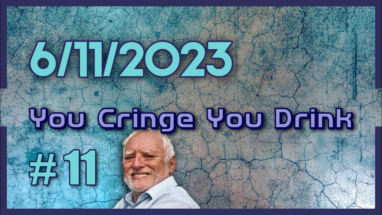 You Cringe You Drink #11