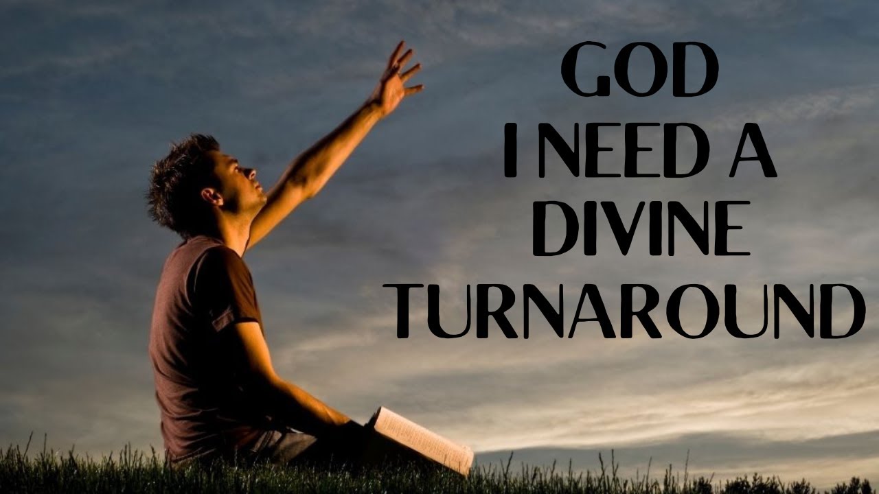 God, I Need A Divine Turnaround | Behold, I Will Do A New Thing