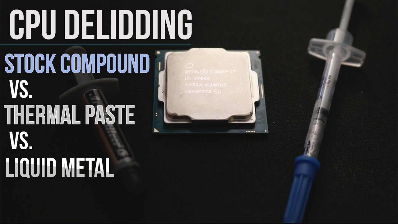 CPU Delidding - Stock Compound vs. Thermal Paste vs. Liquid Metal