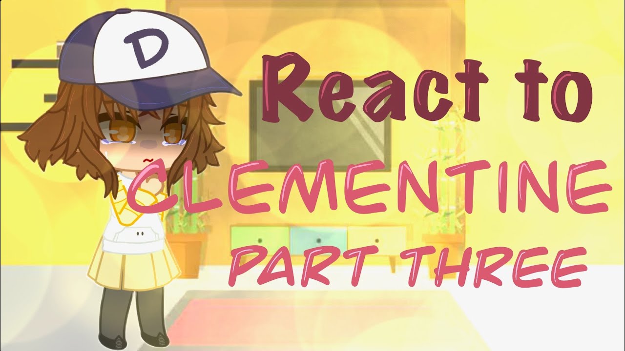React to Clementine {TWDG} Part Three !