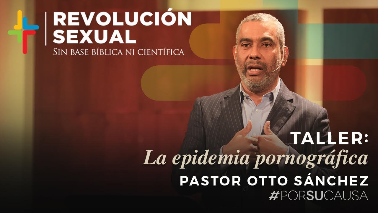 La epidemia pornográfica - Pastor Otto Sánchez (Por Su Causa 2019)