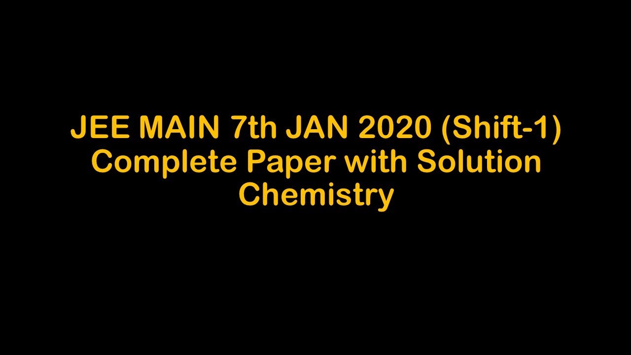 JEE MAIN 7th JAN 2020 (Shift-1) Complete Paper with Solution || Chemistry