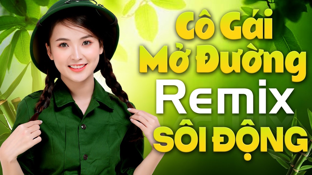 Cô Gái Mở Đường Remix, Tàu Anh Qua Núi | LK Nhạc Đỏ Cách Mạng Tiền Chiến DJ Remix Vô Cùng Sôi Động
