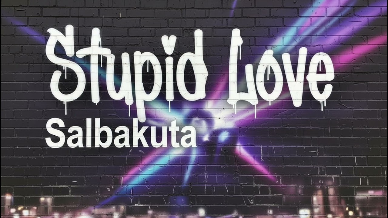 Stupid Love (AI) - Salbakuta