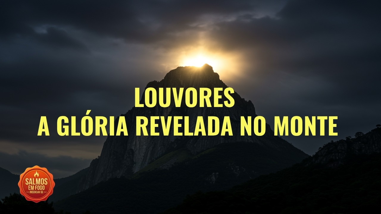  Louvores no Monte Onde a Glória Foi Revelada |  Sl 84, 27 e Mt 17