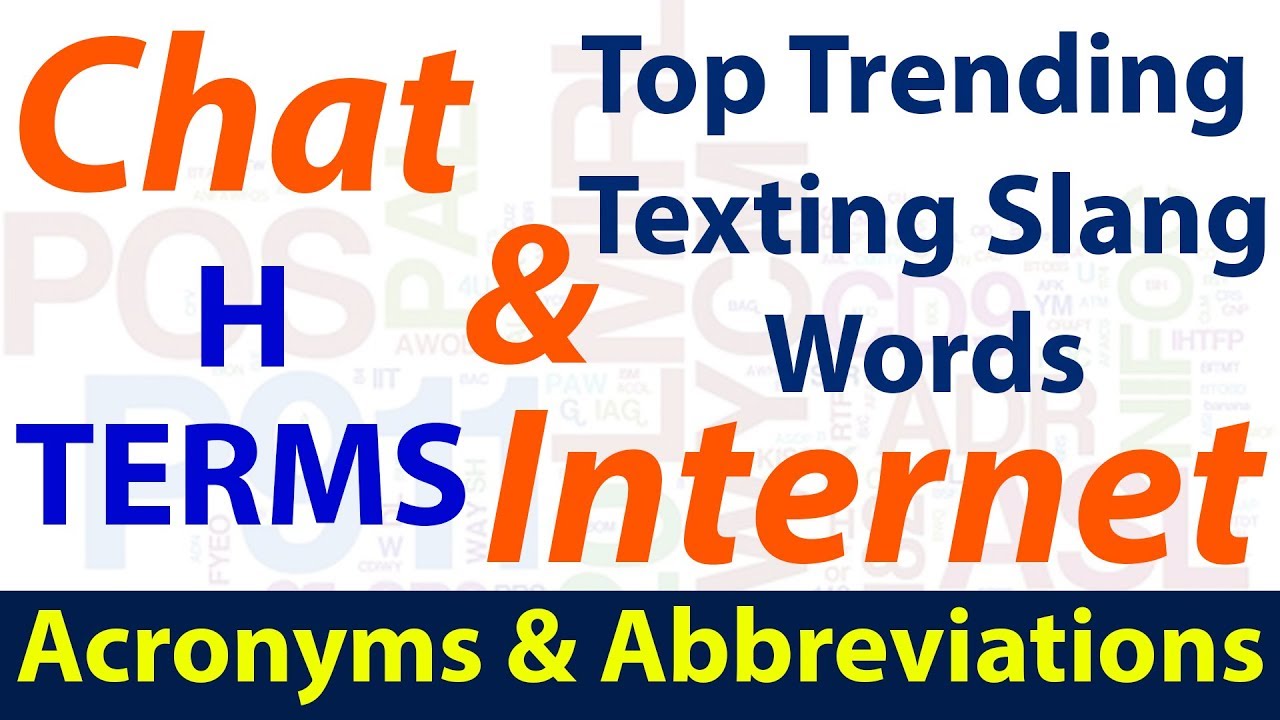 Top Trending Chat & Internet Texting Slang Words | Most Common Acronyms & Abbreviations | H Terms