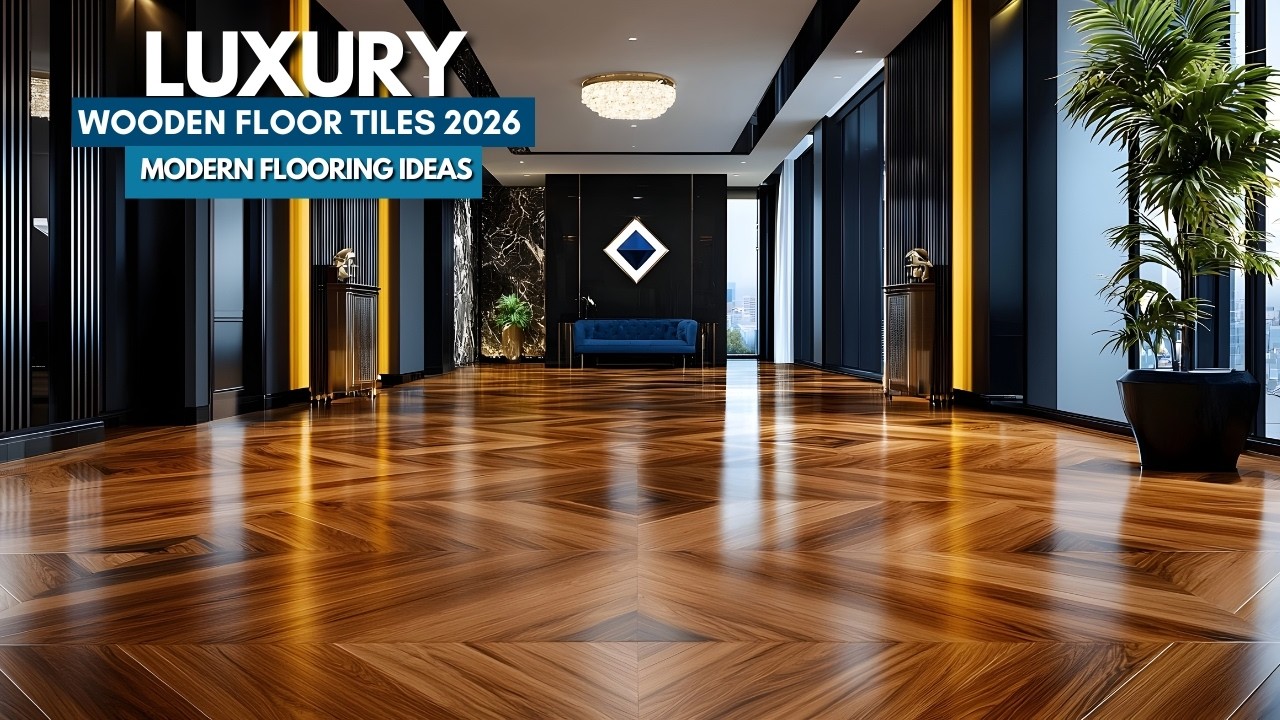 Latest Wooden Floor Tiles Design 2026 | Luxury Modern Flooring Ideas