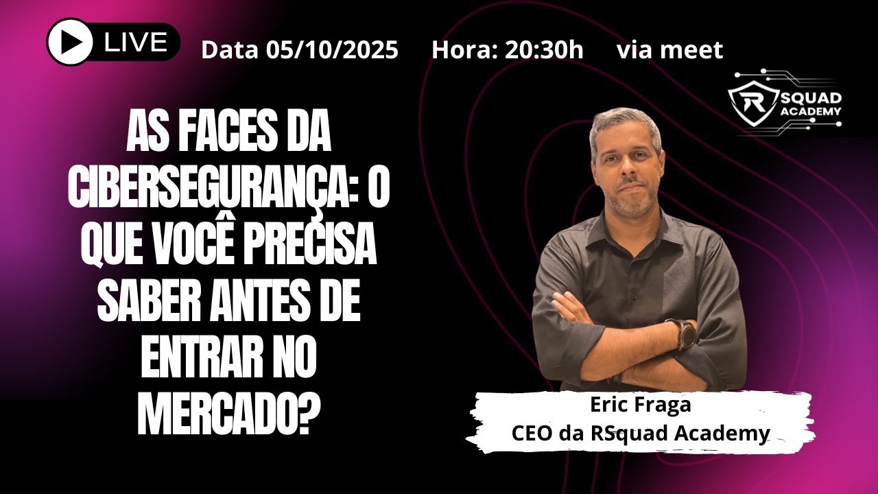 RSquad Academy: As faces da Cibersegurança  o que você precisa saber antes de entrar no mercado