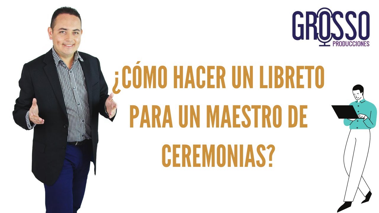 ¿ Cómo hacer un libreto para maestro de ceremonias? por Carlos Grosso - Grosso Producciones