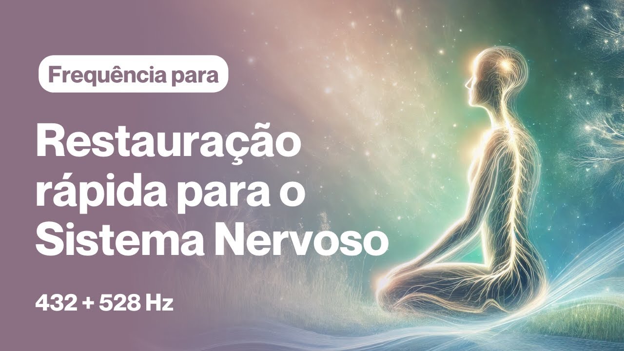 Frequência para RESTAURAÇÃO RÁPIDA do SISTEMA NERVOSO 432+528Hz | Cura pelo Som