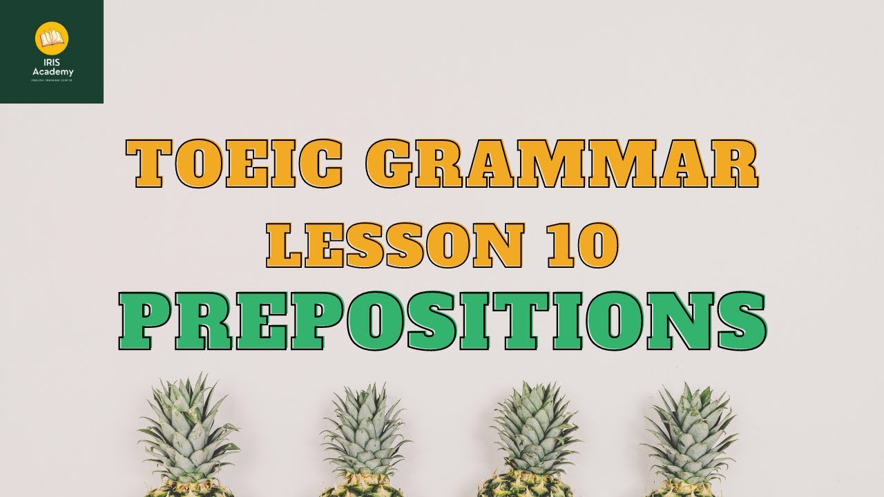 Ngữ pháp TOEIC - Bài 10: Giới Từ | TOEIC Grammar - Lesson 10: Prepositions