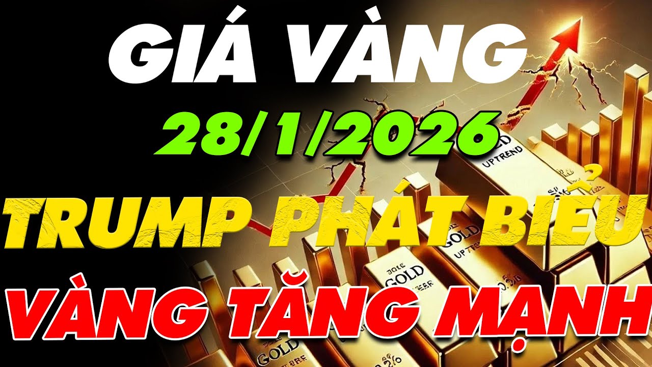 PHÂN TÍCH XU HƯỚNG GIÁ VÀNG HÔM NAY NGÀY:28/1/2026 TT.TRUMP PHÁT TÍN HIỆU VỀ ĐỒNG ĐÔ,VÀNG TĂNG MẠNH?