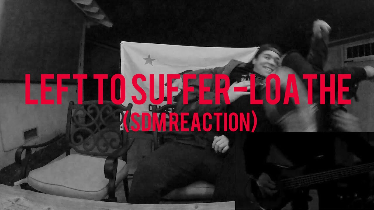 Left to Suffer - Loathe (SDM Reaction)