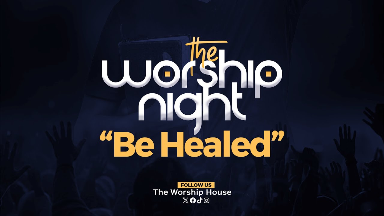 THE WORSHIP NIGHT 2025 - Be Healed
