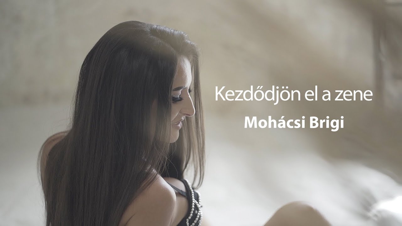 Mohácsi Brigi - Kezdődjön el a zene 🌟🎶🎥 (Official Music Video)