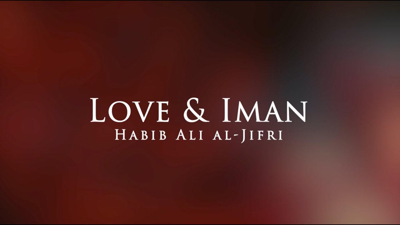 Love & Iman - Habib Ali al Jifri