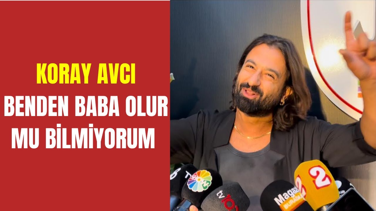 Koray Avcı: Benden Baba Olur mu Bilmiyorum. / Magazin Burada