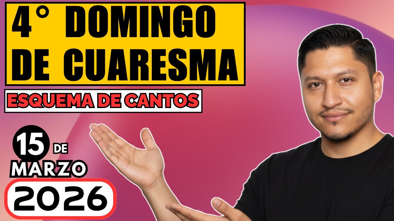 Esquema de cantos 4° DOMINGO DE CUARESMA, 15 de marzo 2026