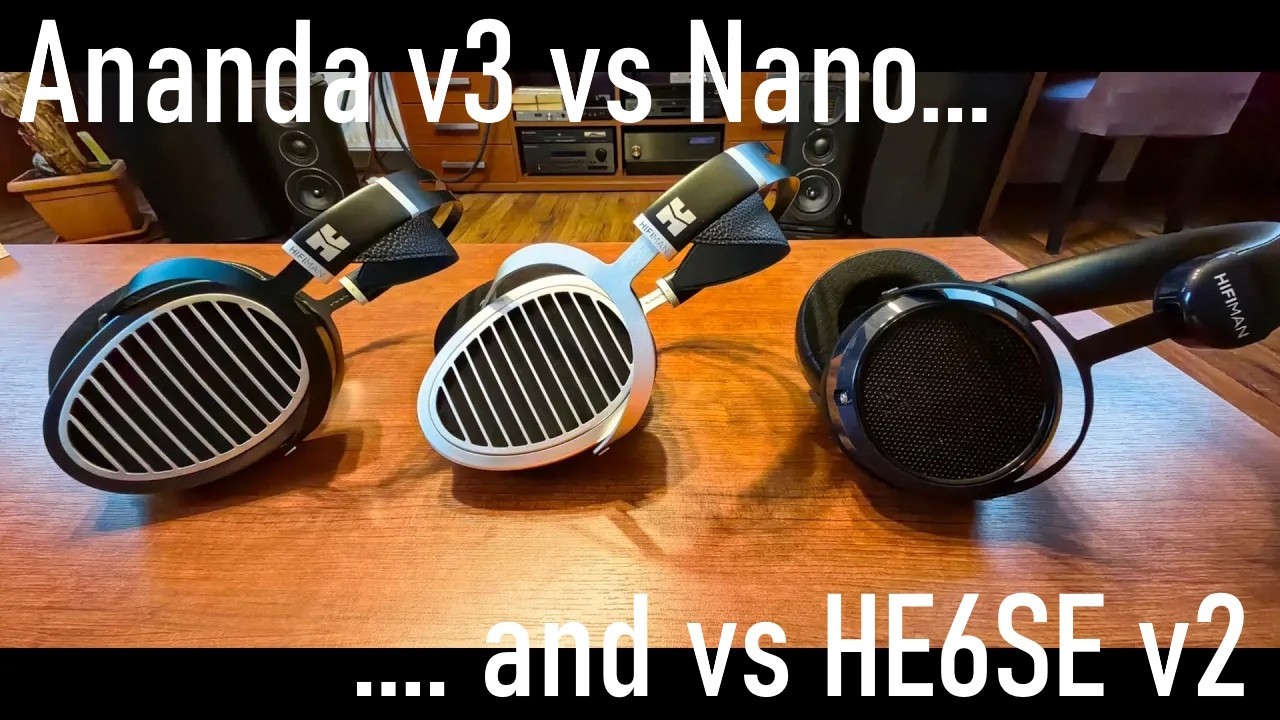 Hifiman lineup: Ananda v3 vs Ananda Nano vs HE6se V2 - the best value planar headphones