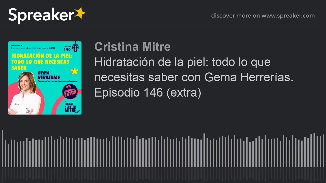 Hidratación de la piel: todo lo que necesitas saber con Gema Herrerías. Episodio 146 (extra)