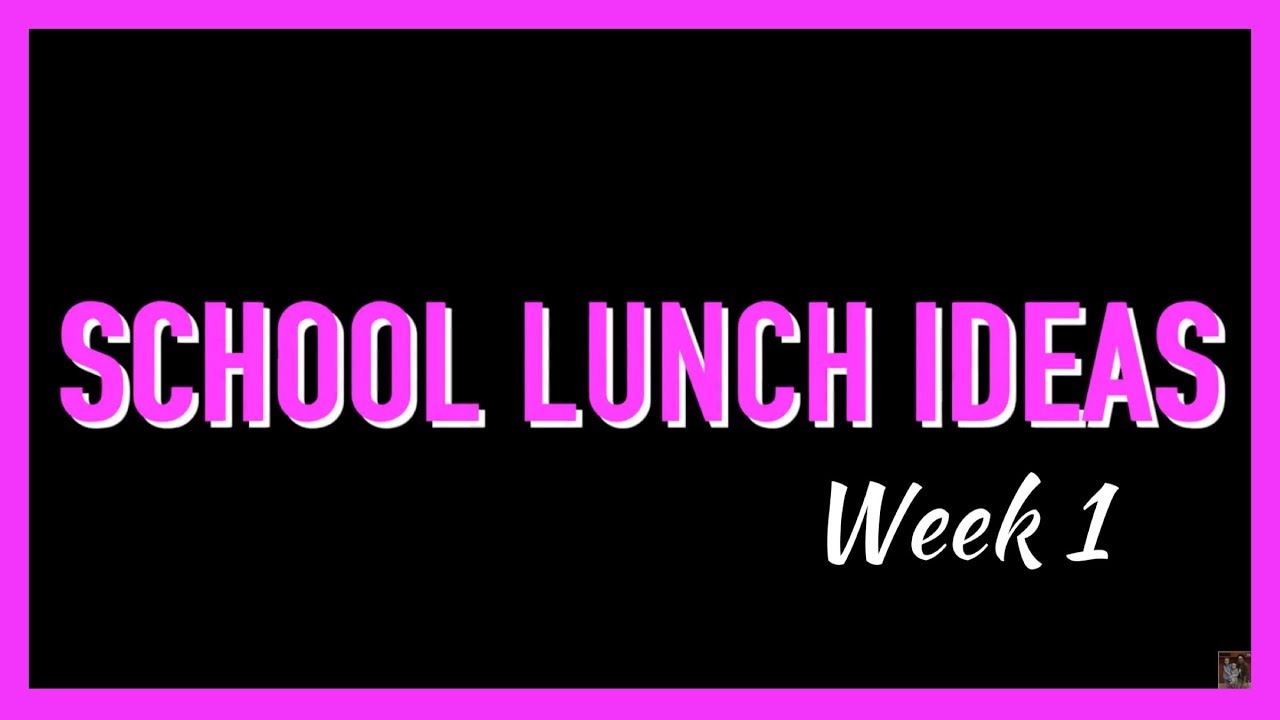 SCHOOL LUNCH IDEAS (WEEK 1)
