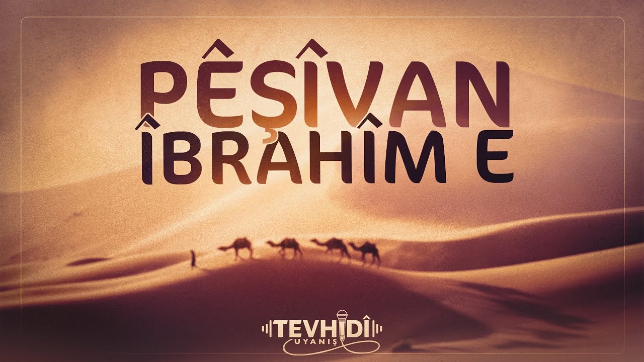 Pêşîvan Îbrahîm E | Tevhidî Uyanış