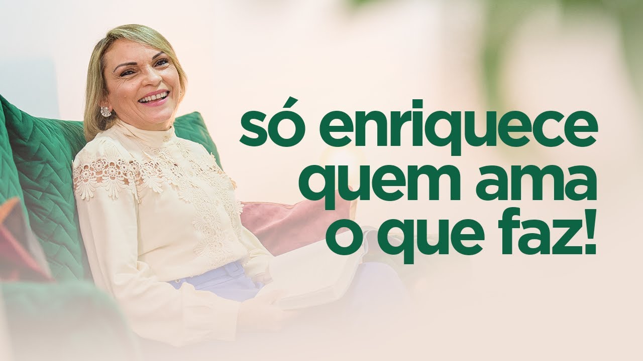 Só ENRIQUECE quem AMA o que faz! - Rossana Lira