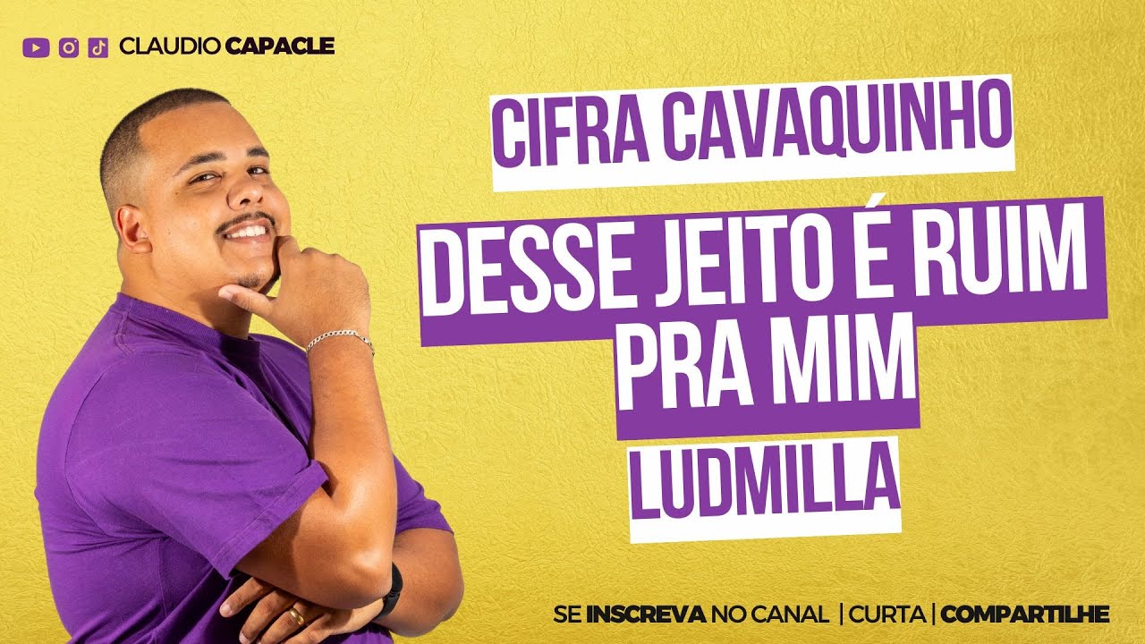 Desse Jeito &eacute; Ruim pra Mim - Ludmilla | Cifra Cavaquinho | Claudio Capacle