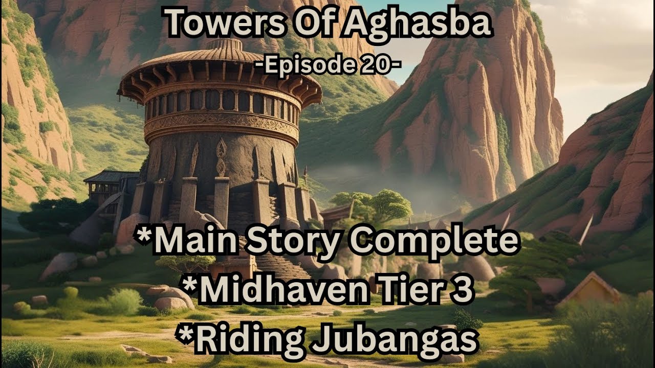 Towers Of Aghasba - Ep 20 - *Main Story Complete *Midhaven Tier 3 *Riding Jubangas