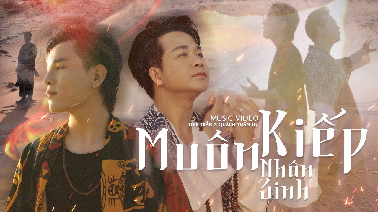 MU&Ocirc;N KIẾP NH&Acirc;N SINH - DEE TRẦN X QU&Aacute;CH TUẤN DU | MUSIC VIDEO OFFICIAL | C&oacute; l&uacute;c ta lạc v&agrave;o nơi hố s&acirc;u