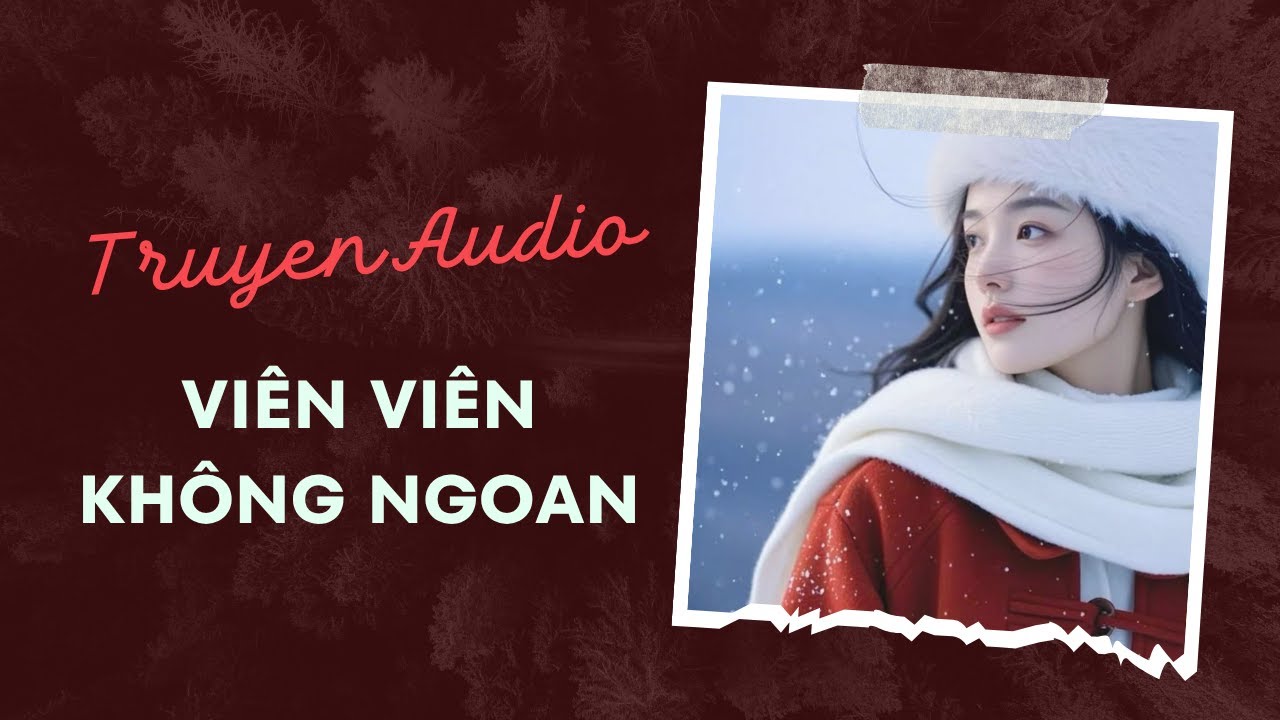 Truyện Audio / Viên Viên Không Ngoan | Trần Thiên Minh