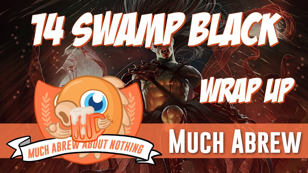 Much Abrew: 14 Swamp Black (Wrap Up)