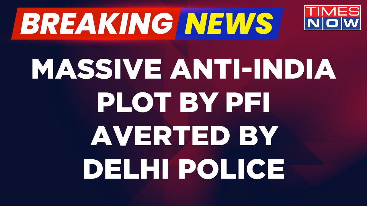 Delhi Police Averts PFI's Massive Plan For Nation-Wide Violence; Section 144 Imposed | English News