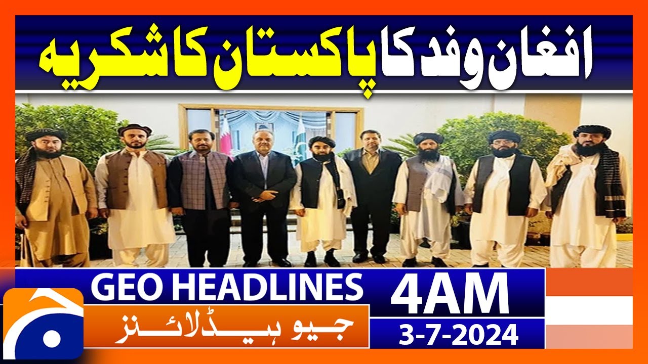 Afghan delegation thanked Pakistan | Geo News at 4 AM Headlines | 3rd July 2024 #headline