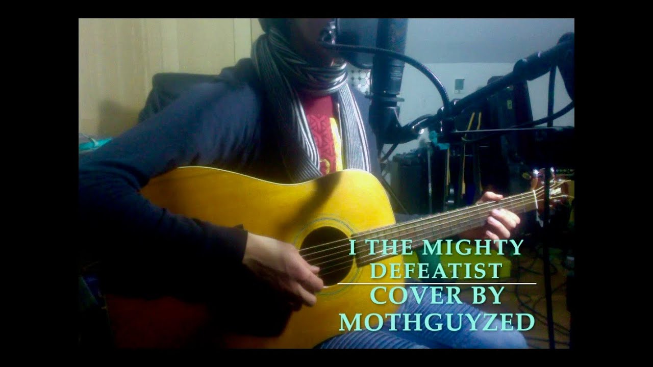 I the Mighty- Defeatist (Cover by Moth)
