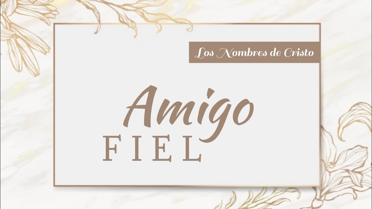 Amigo Fiel - Los Nombres de Cristo 🙌