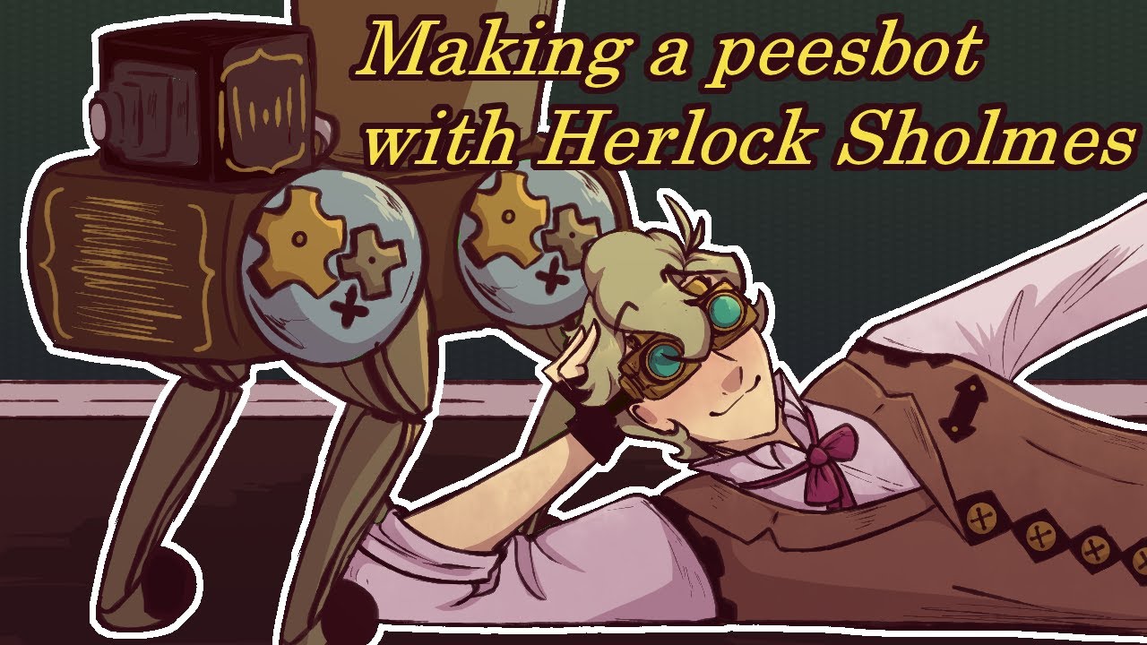 Making a peesbot with Herlock Sholmes {The Great Ace Attorney ANIMATIC}
