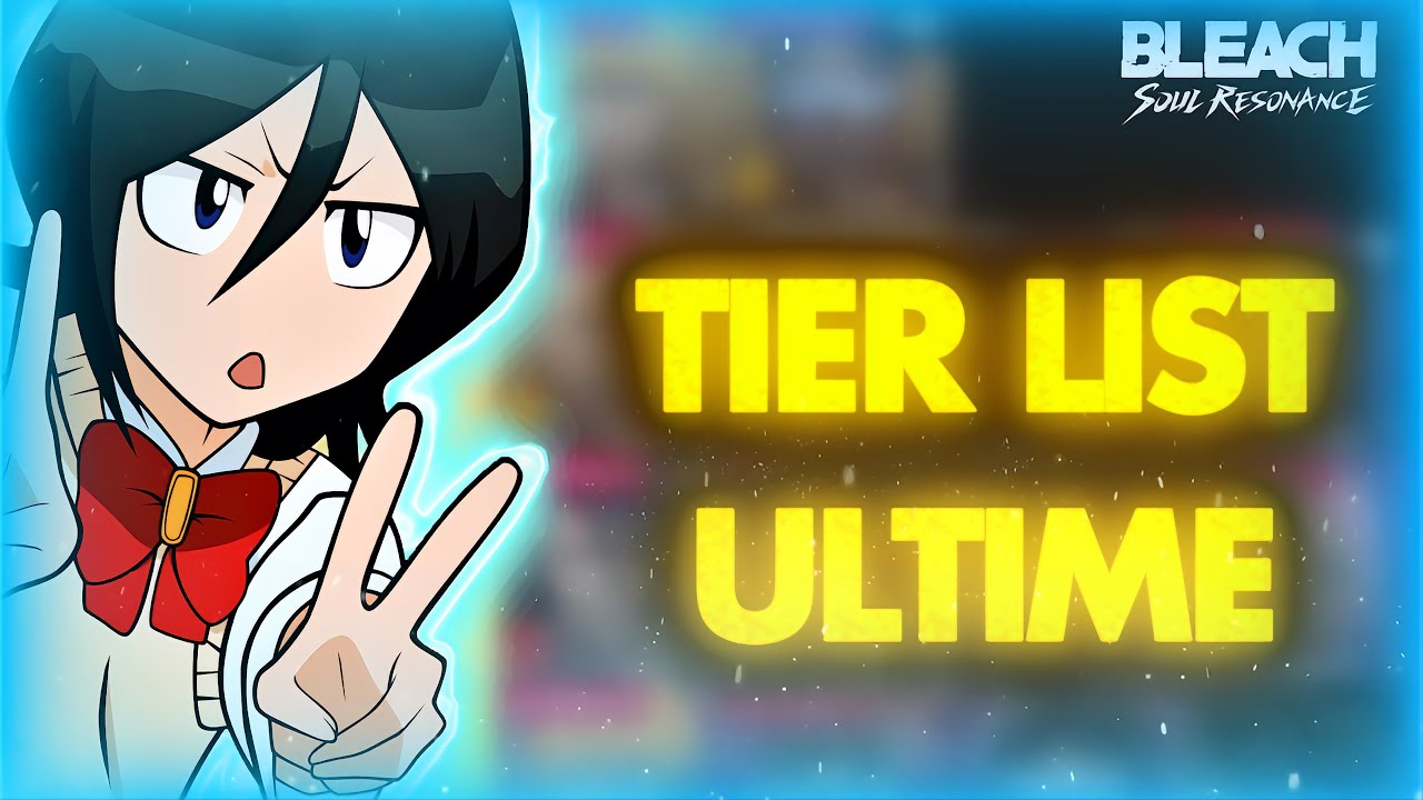 Bleach Soul Resonance - TIER LIST ULTIME -