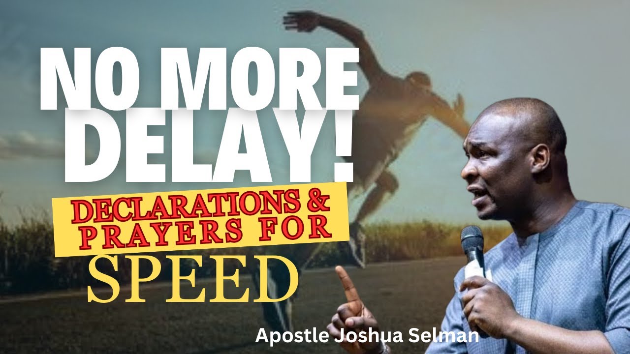 NO MORE DELAY! DECLARATIONS AND PRAYERS TO PROVOKE SPEED || WITH APOSTLE JOSHUA SELMAN