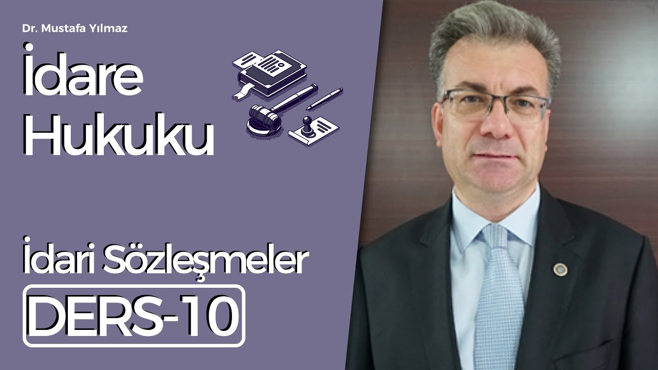 Dr. Mustafa Yılmaz- İdare Hukuku Dersleri-10: İdari Sözleşmeler