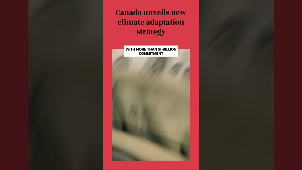 Canada unveils new climate adaptation strategy with more than $1 billion commitment 