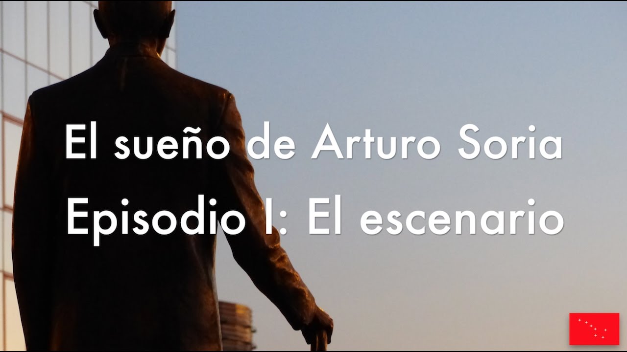 El sueño de Arturo Soria. Episodio I: El escenario