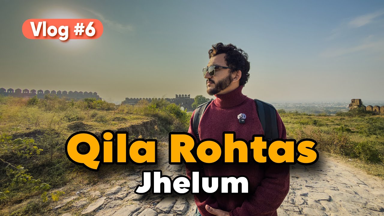 Qila Rohtas | Vlog #6