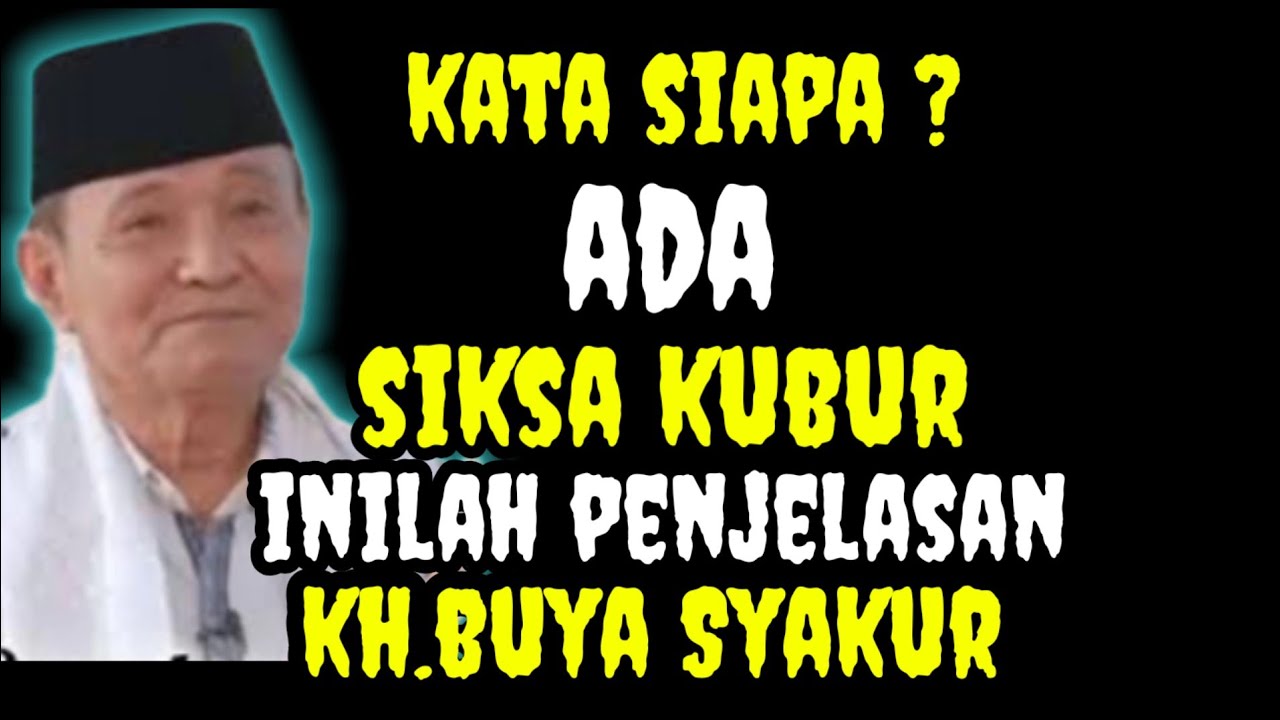 Kata Siapa Ada Siksa Kubur?Inilah Penjelasan KH.Buya Syakur